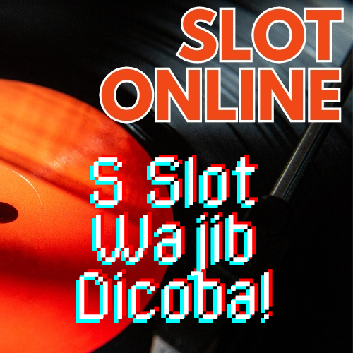 5 Slot Wajib Dicoba!